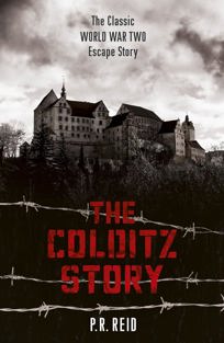 Cover of the Colditz Story, featuring a monochrome picture of Colditz Castle under a cloudy sky. Text at the top of the image reads: The Classic World War Two Escape Story. The book title The Colditz Story is written in large red lettering over a black background featuring barbed wire fencing. The authro's name, P.R. Reid, is written at the base of the cover in white lettering.